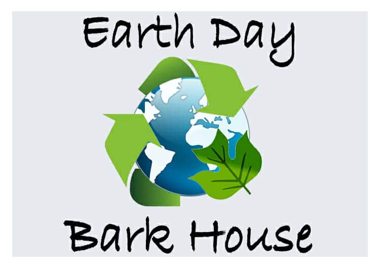 Bark House celebrates Earth Day, always recycle